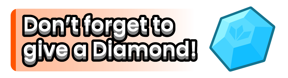 dont forget to give a diamond